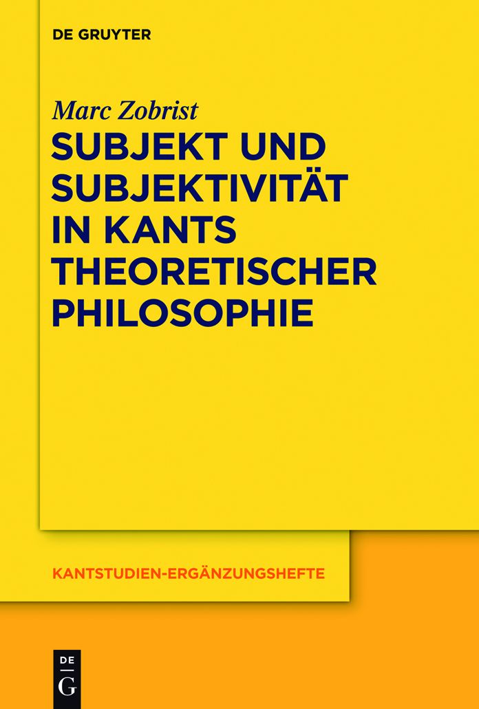 Subjekt und Subjektivitat in Kants theoretischer Philosophie: Eine Untersuchung zu den transzendentalphilosophischen Problemen des Selbstbewusstseins und Daseinsbewusstseins