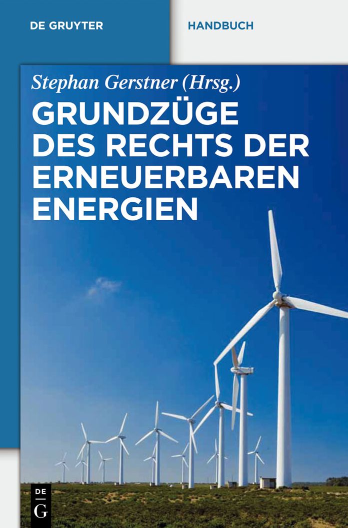 Grundzuge des Rechts der Erneuerbaren Energien: Eine praxisorientierte Darstellung fur die neue Rechtslage zu den privilegierten Energietragern einschliesslich der Kraft-Warme-Kopplung