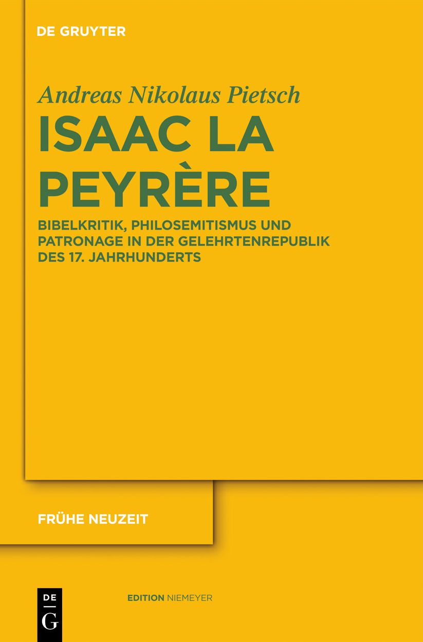 Isaac La Peyrere: Bibelkritik, Philosemitismus und Patronage in der Gelehrtenrepublik des 17. Jahrhunderts