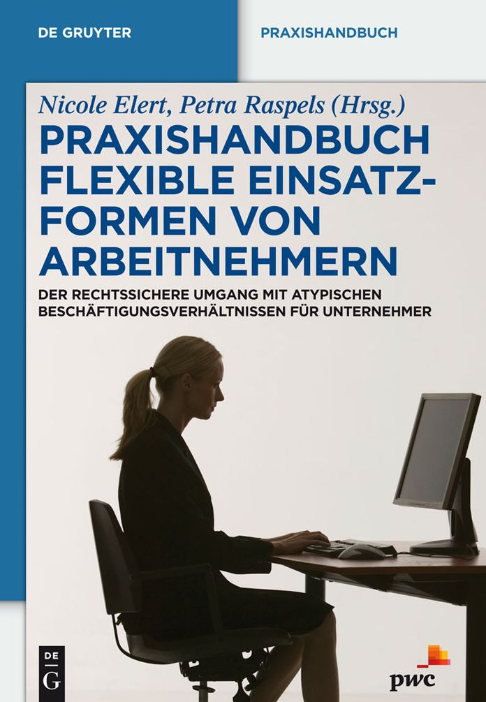 Praxishandbuch Flexible Einsatzformen von Arbeitnehmern: Der rechtssichere Umgang mit atypischen Beschaftigungsverhaltnissen fur Unternehmer