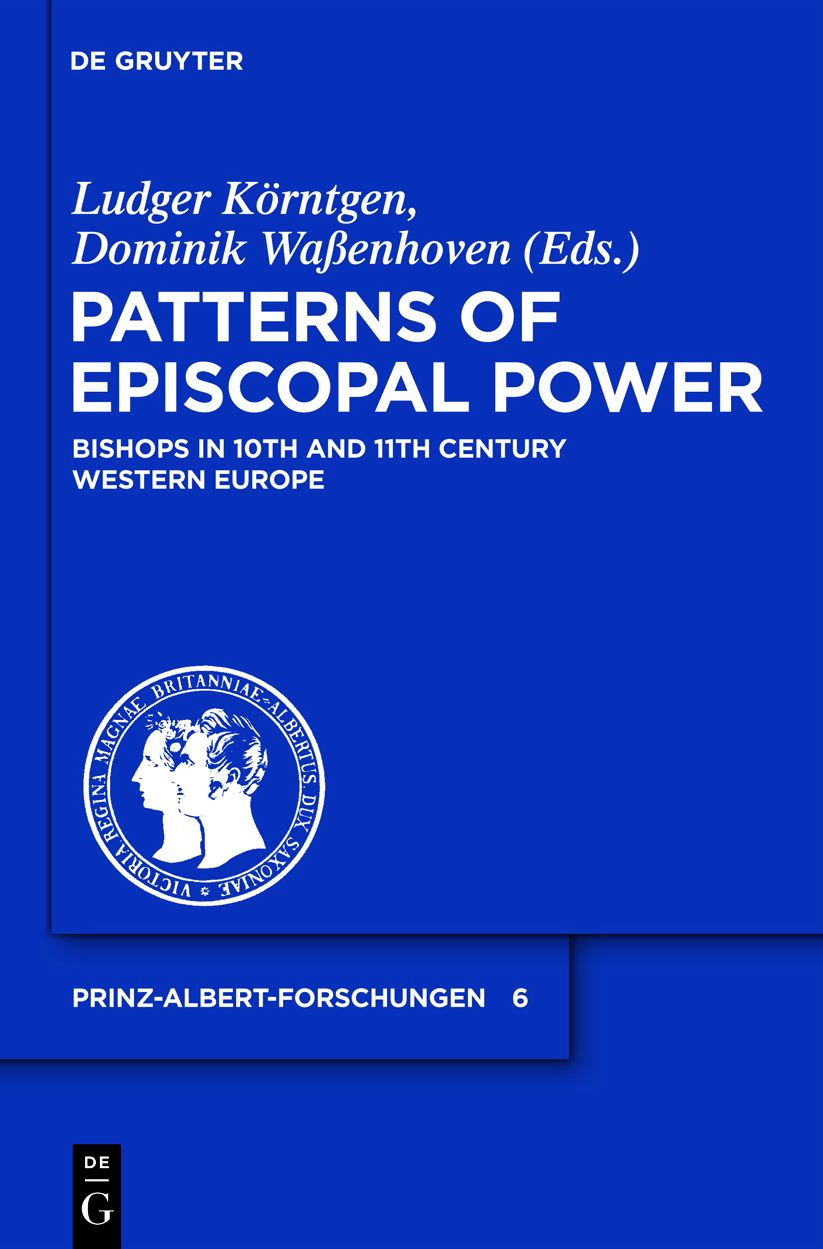 Patterns of Episcopal Power / Strukturen bischoflicher Herrschaftsgewalt im westlichen Europa des 10. und 11. Jahrhunderts: Bishops in Tenth and Eleventh Century Western Europe