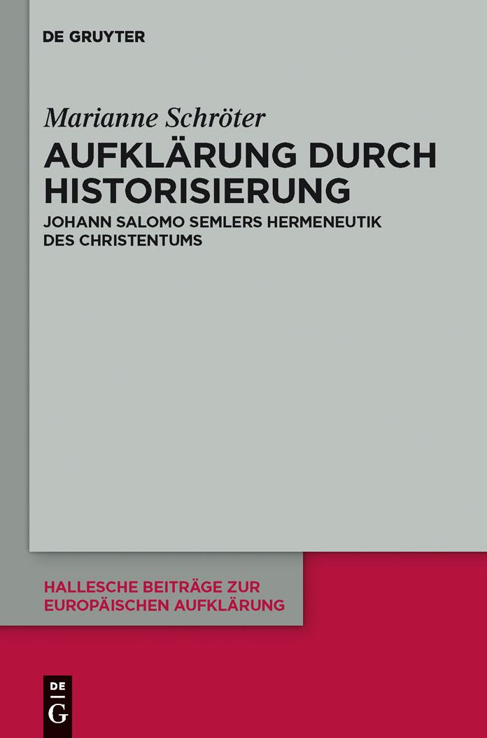 Aufklarung durch Historisierung: Johann Salomo Semlers Hermeneutik des Christentums