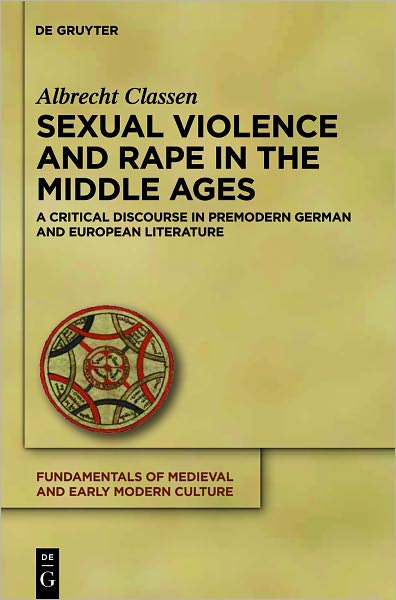 Sexual Violence and Rape in the Middle Ages: A Critical Discourse in Premodern German and European Literature