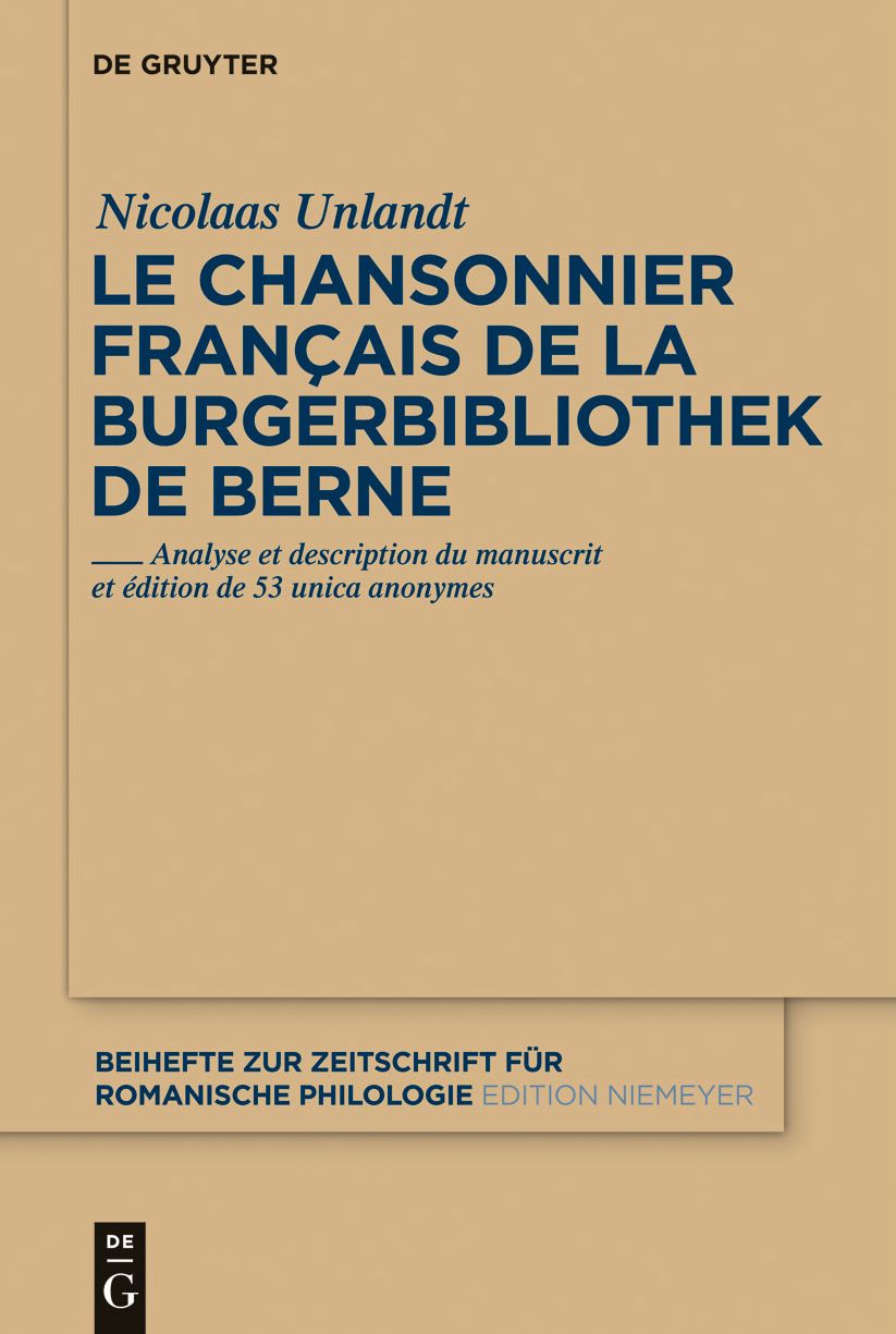 Le chansonnier francais de la Burgerbibliothek de Berne: Analyse et description du manuscrit et edition de 53 unica anonymes