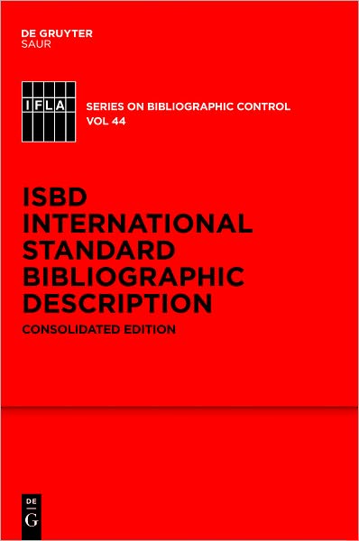 ISBD: International Standard Bibliographic Description: Consolidated Edition