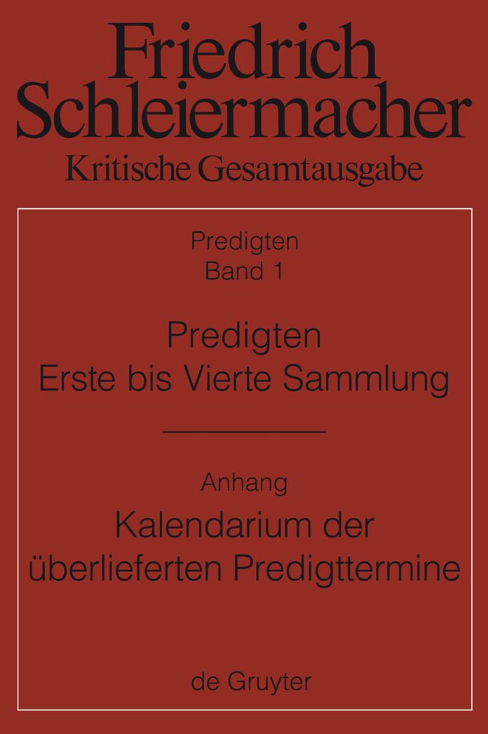 Predigten. Erste bis Vierte Sammlung (1801-1820) mit den Varianten der Neuauflagen (1806-1826): Anhang: Gunter Meckenstock, Kalendarium der uberlieferten Predigttermine Schleiermachers