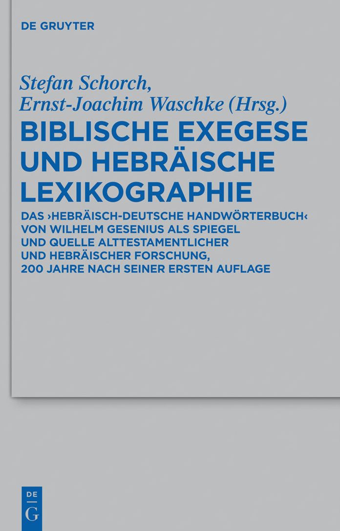 Biblische Exegese und hebraische Lexikographie: Das "Hebraisch-deutsche Handworterbuch" von Wilhelm Gesenius als Spiegel und Quelle alttestamentlicher und hebraischer Forschung, 200 Jahre nach seiner ersten Auflage