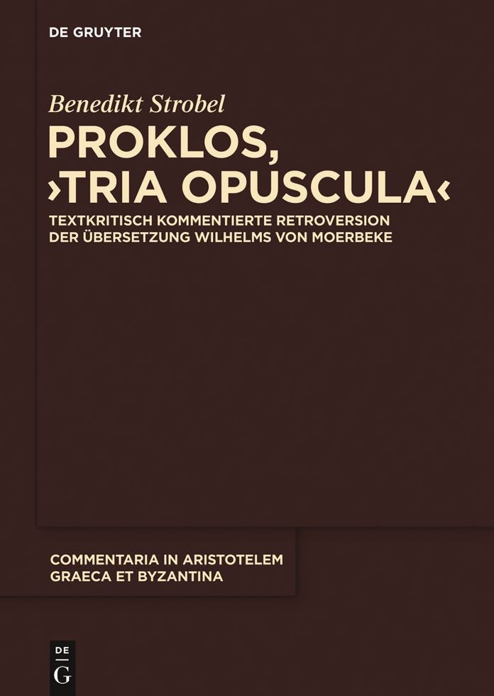 Proklos, "Tria opuscula": Textkritisch kommentierte Retroversion der Ubersetzung Wilhelms von Moerbeke