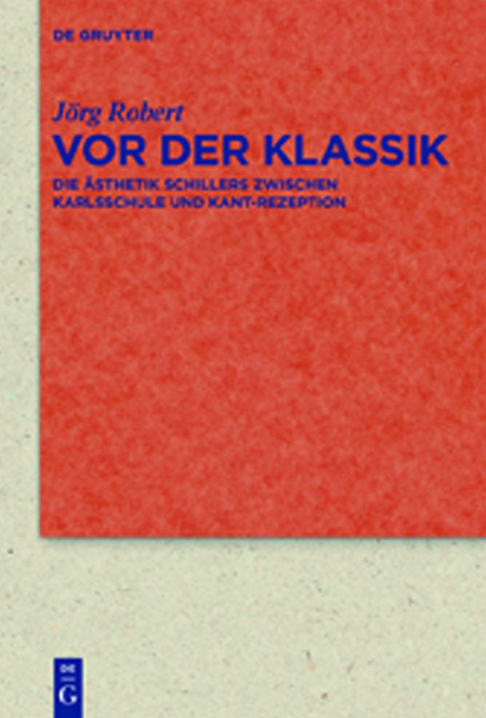 Vor der Klassik: Die Asthetik Schillers zwischen Karlsschule und Kant-Rezeption