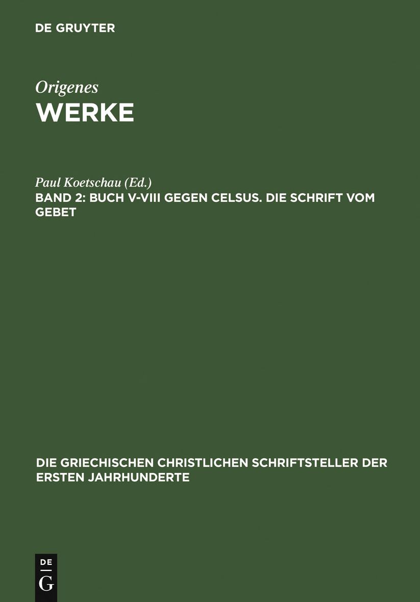 Buch V-VIII gegen Celsus. Die Schrift vom Gebet