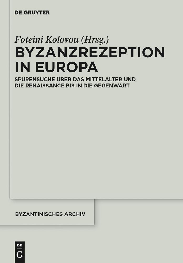 Byzanzrezeption in Europa: Spurensuche uber das Mittelalter und die Renaissance bis in die Gegenwart