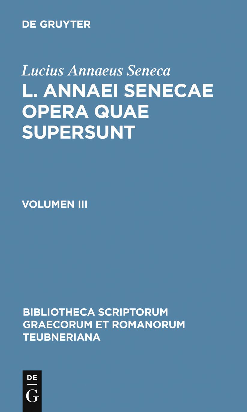 L. Annaei Senecae opera quae supersunt: Volumen III