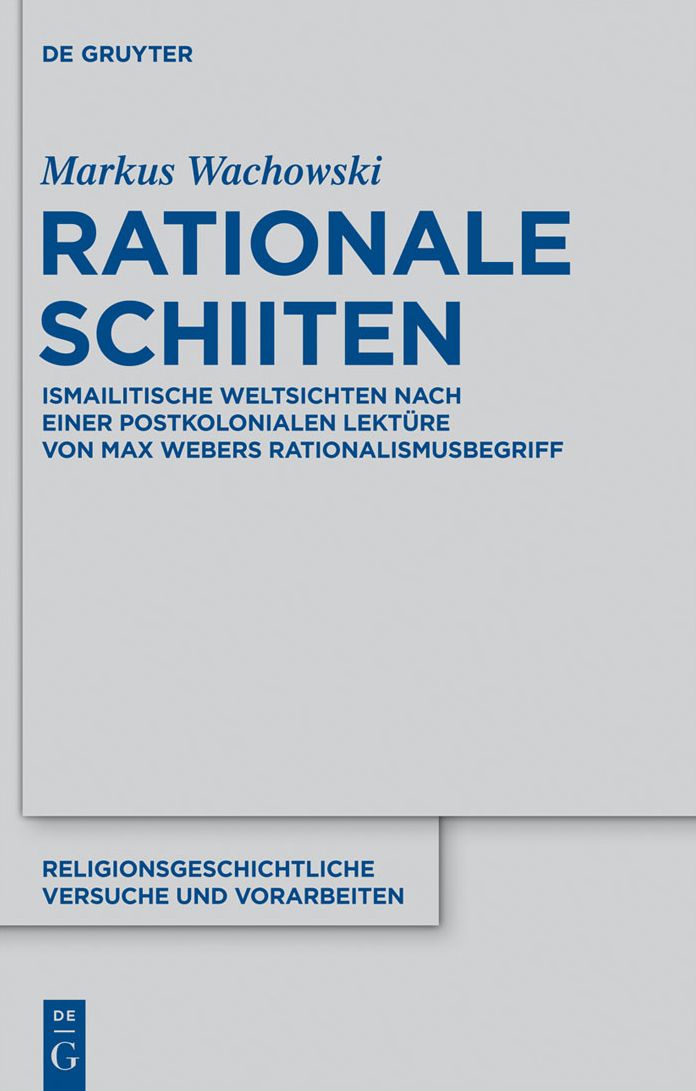 Rationale Schiiten: Ismailitische Weltsichten nach einer postkolonialen Lekture von Max Webers Rationalismusbegriff