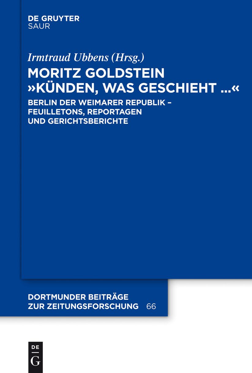Moritz Goldstein "Kunden, was geschieht...": Berlin der Weimarer Republik - Feuilletons, Reportagen und Gerichtsberichte