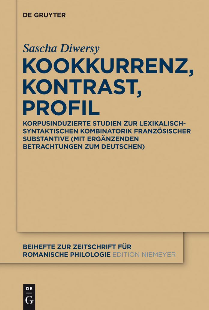 Kookkurrenz, Kontrast, Profil: Korpusinduzierte Studien zur lexikalisch-syntaktischen Kombinatorik franzosischer Substantive