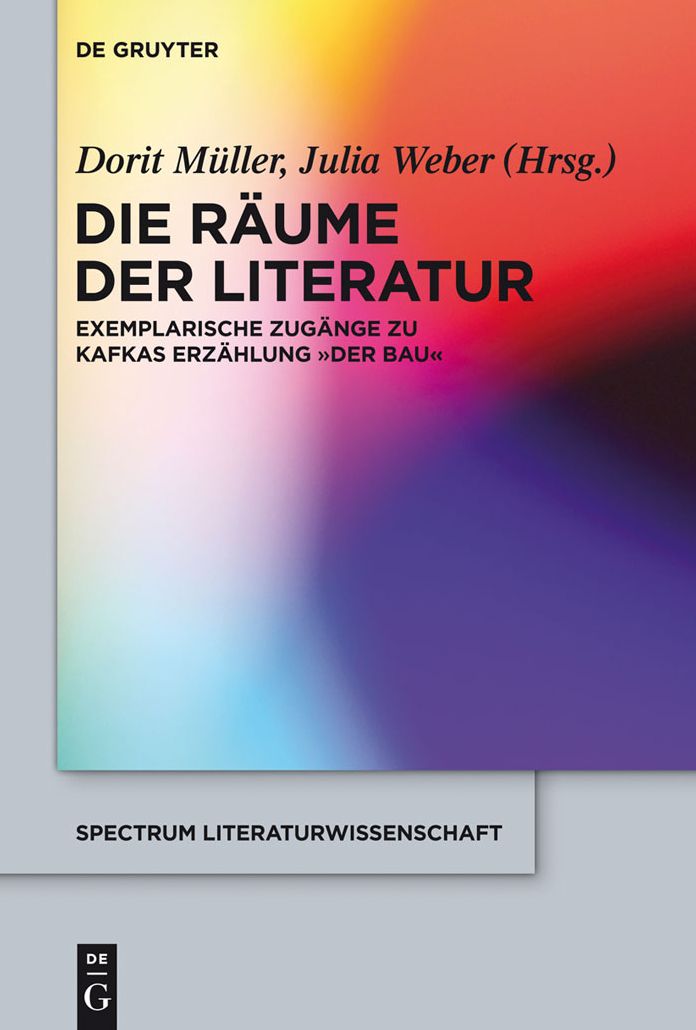 Die Raume der Literatur: Exemplarische Zugange zu Kafkas Erzahlung "Der Bau"