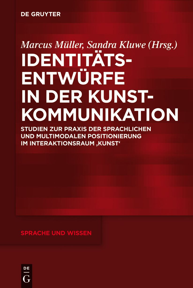 Identitatsentwurfe in der Kunstkommunikation: Studien zur Praxis der sprachlichen und multimodalen Positionierung im Interaktionsraum 'Kunst'