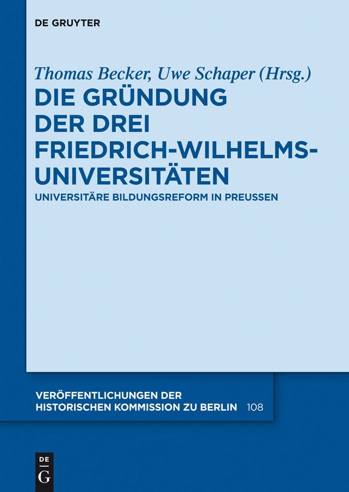 Die Grundung der drei Friedrich-Wilhelms-Universitaten: Universitare Bildungsreform in Preussen