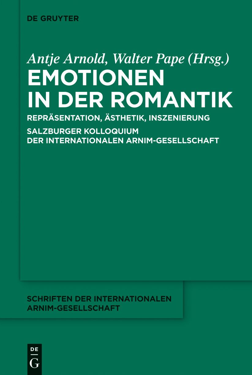 Emotionen in der Romantik: Reprasentation, Asthetik, Inszenierung. Salzburger Kolloquium der Internationalen Arnim-Gesellschaft