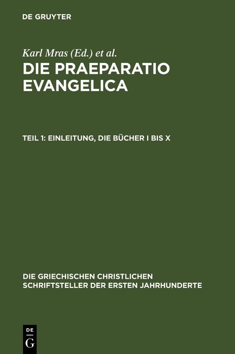 Die Praeparatio evangelica. Teil 1: Einleitung. Die Bucher I bis X