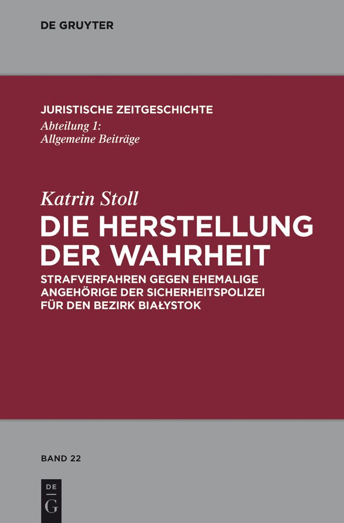 Die Herstellung der Wahrheit: Strafverfahren gegen ehemalige Angehorige der Sicherheitspolizei fur den Bezirk Bialystok