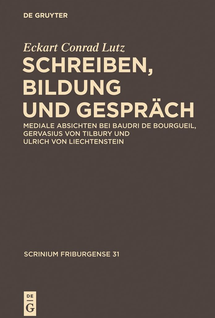 Schreiben, Bildung und Gesprach: Mediale Absichten bei Baudri de Bourgueil, Gervasius von Tilbury und Ulrich von Liechtenstein