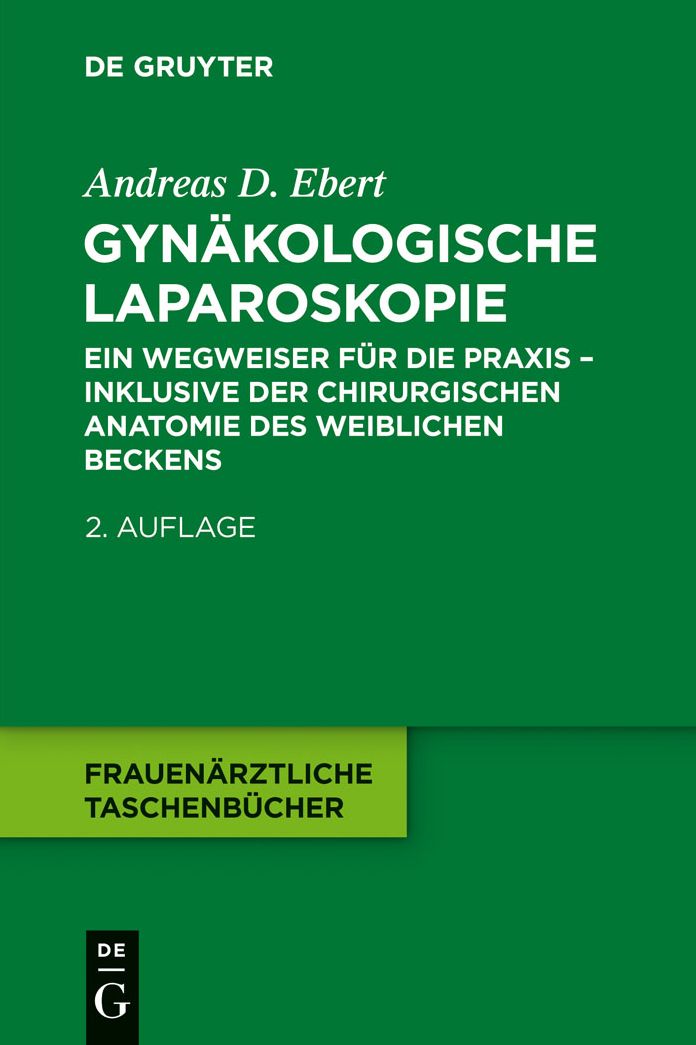 Gynakologische Laparoskopie: Ein Wegweiser fur die Praxis - inklusive der chirurgischen Anatomie des weiblichen Beckens