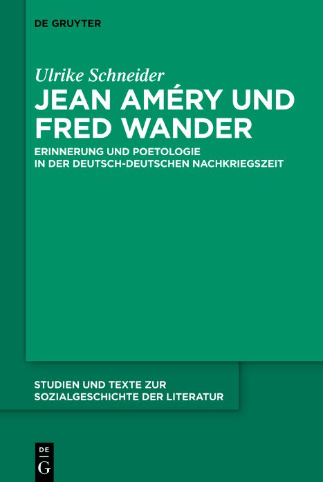 Jean Amery und Fred Wander: Erinnerung und Poetologie in der deutsch-deutschen Nachkriegszeit