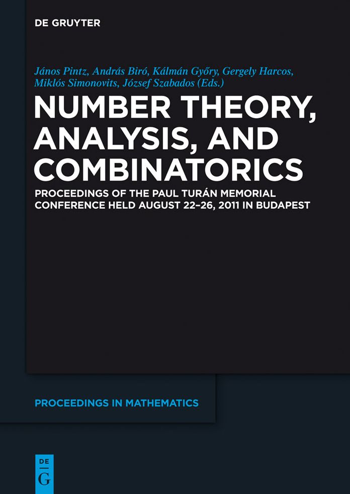 Number Theory, Analysis, and Combinatorics: Proceedings of the Paul Turan Memorial Conference held August 22-26, 2011 in Budapest