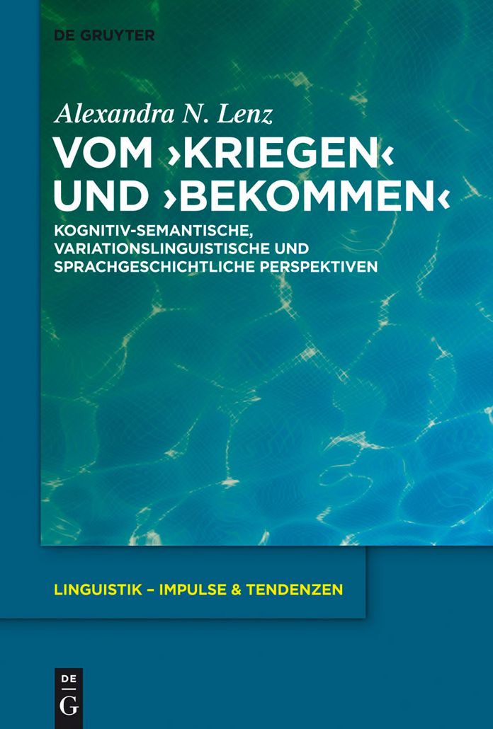 Vom 'kriegen' und 'bekommen': Kognitiv-semantische, variationslinguistische und sprachgeschichtliche Perspektiven