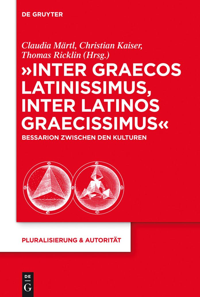 "Inter graecos latinissimus, inter latinos graecissimus": Bessarion zwischen den Kulturen