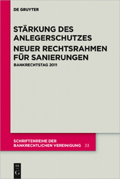 Starkung des Anlegerschutzes. Neuer Rechtsrahmen fur Sanierungen.: Bankrechtstag 2011