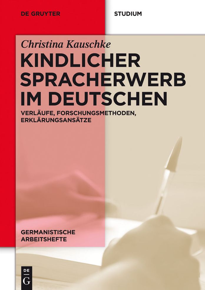 Kindlicher Spracherwerb im Deutschen: Verl?ufe, Forschungsmethoden, Erkl?rungsans?tze