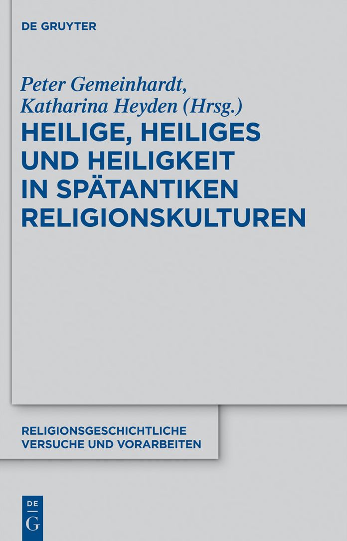 Heilige, Heiliges und Heiligkeit in spatantiken Religionskulturen