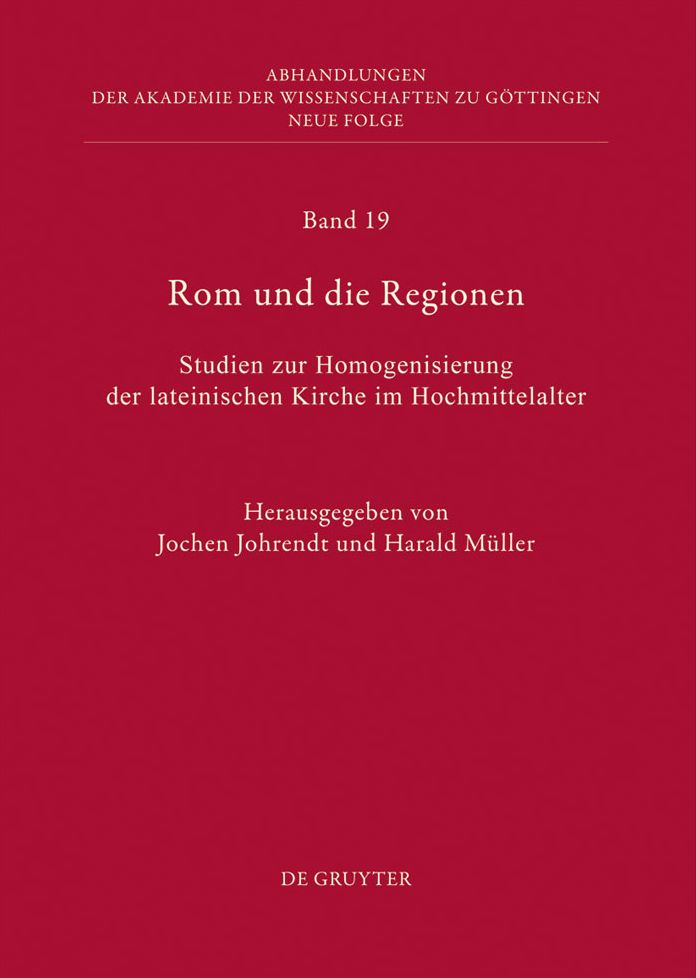 Rom und die Regionen: Studien zur Homogenisierung der lateinischen Kirche im Hochmittelalter