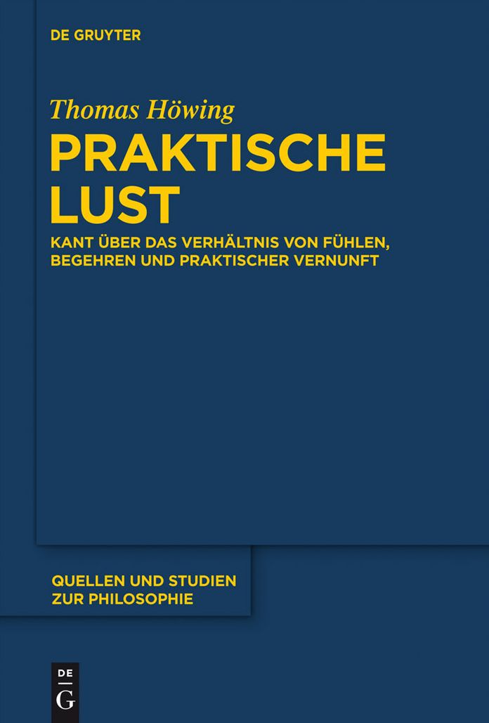 Praktische Lust: Kant uber das Verhaltnis von Fuhlen, Begehren und praktischer Vernunft