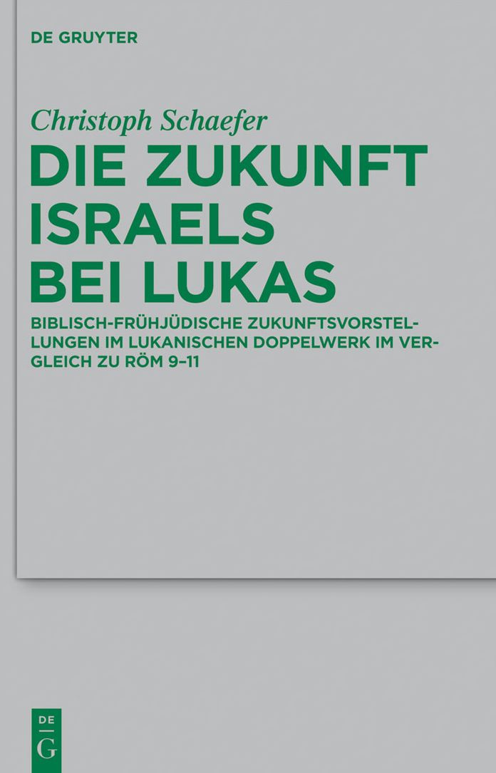 Die Zukunft Israels bei Lukas: Biblisch-fruhjudische Zukunftsvorstellungen im lukanischen Doppelwerk im Vergleich zu Rom 9-11