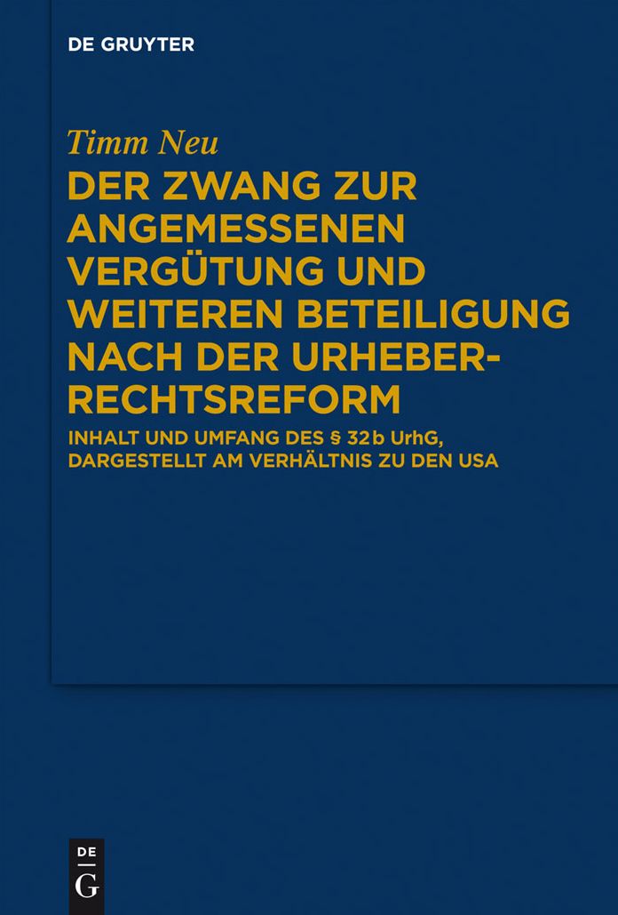 Der Zwang zur angemessenen Vergutung und weiteren Beteiligung nach der Urheberrechtsreform: Inhalt und Umfang des 32 b UrhG, dargestellt am Verhaltnis zu den USA