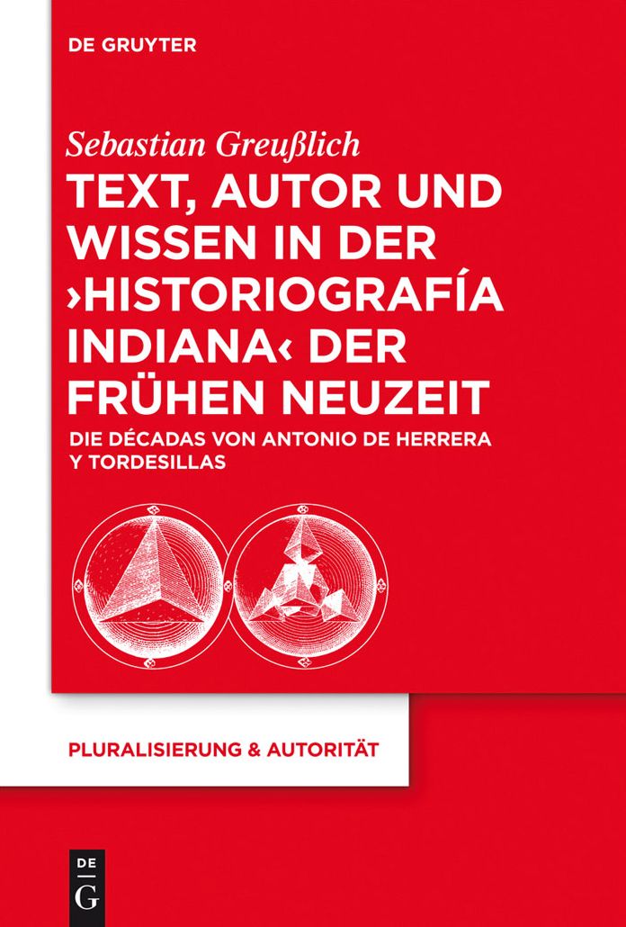 Text, Autor und Wissen in der 'historiografia indiana' der Fruhen Neuzeit: Die Decadas von Antonio de Herrera y Tordesillas