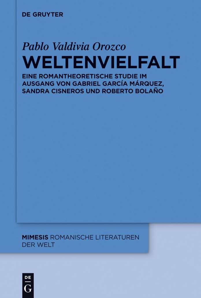 Weltenvielfalt: Eine romantheoretische Studie im Ausgang von Gabriel Garcia Marquez, Sandra Cisneros und Roberto Bolano