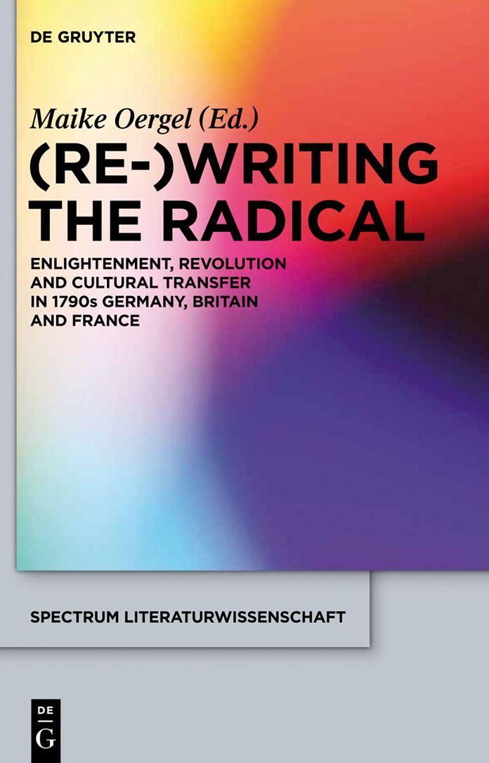 (Re-)Writing the Radical: Enlightenment, Revolution and Cultural Transfer in 1790s Germany, Britain and France