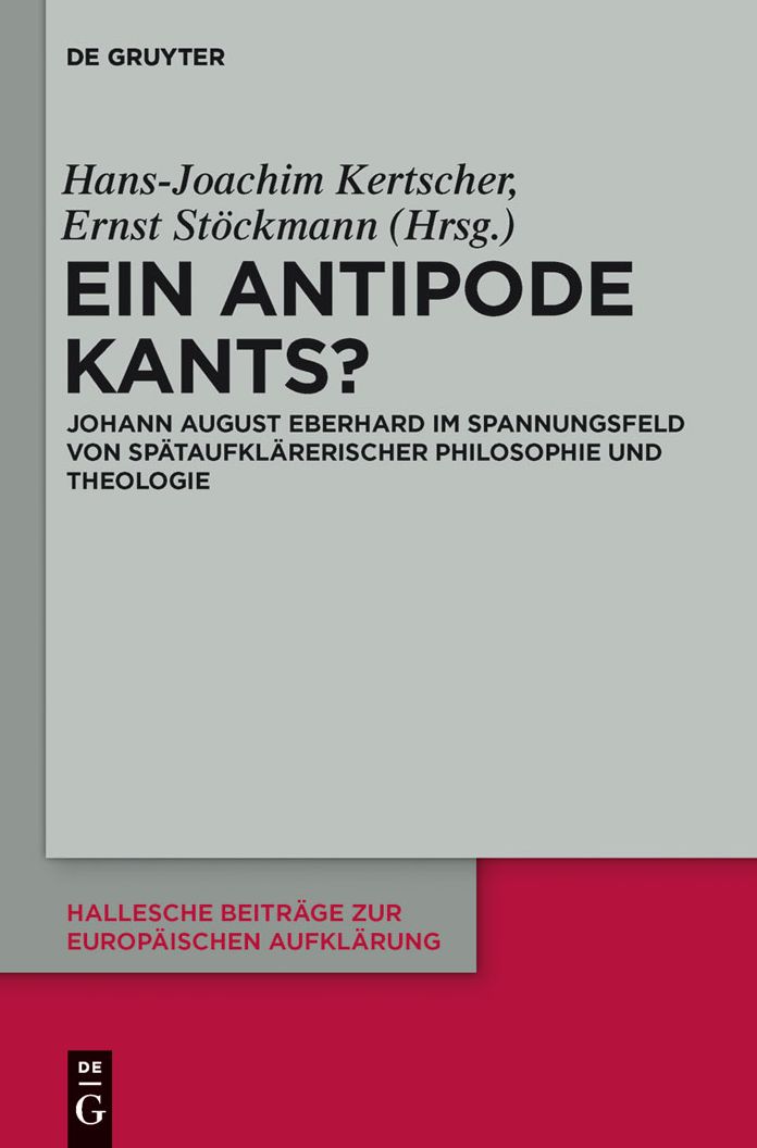 Ein Antipode Kants?: Johann August Eberhard im Spannungsfeld von spataufklarerischer Philosophie und Theologie