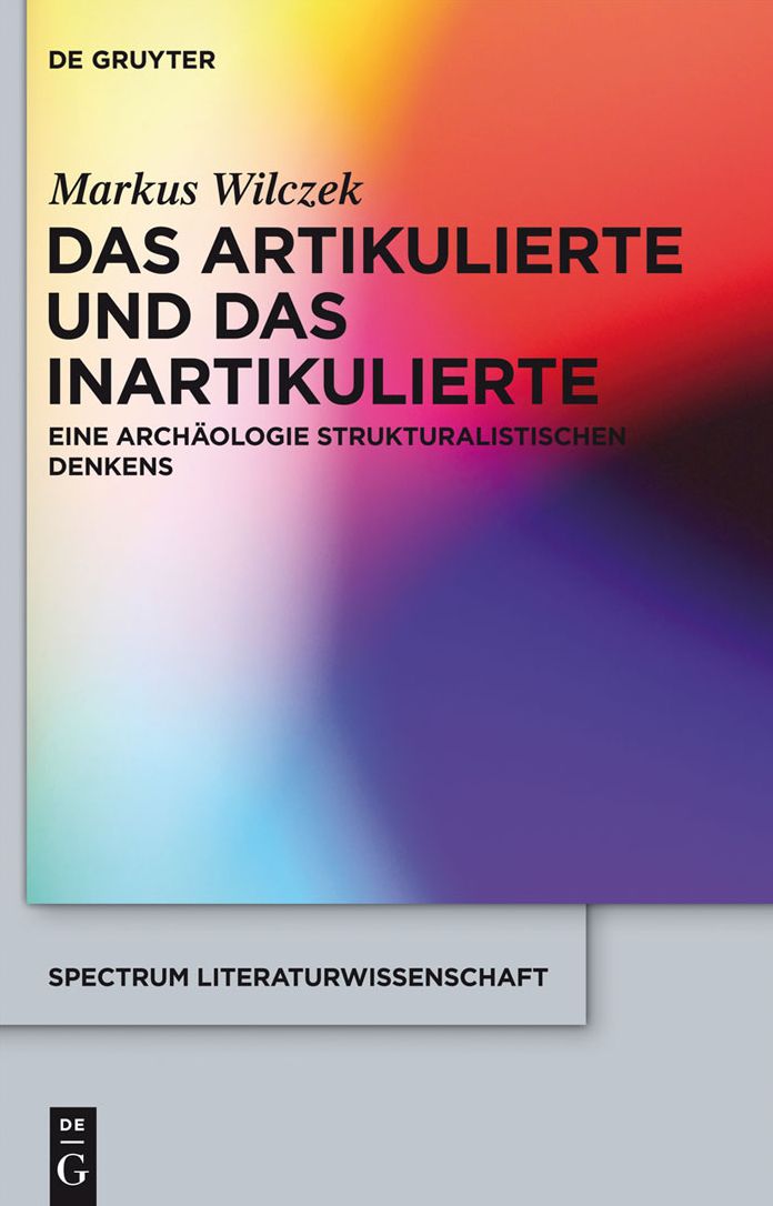 Das Artikulierte und das Inartikulierte: Eine Archaologie strukturalistischen Denkens