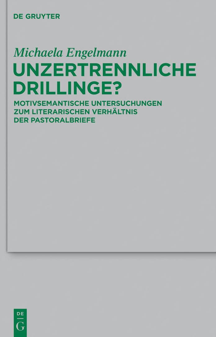 Unzertrennliche Drillinge?: Motivsemantische Untersuchungen zum literarischen Verhaltnis der Pastoralbriefe
