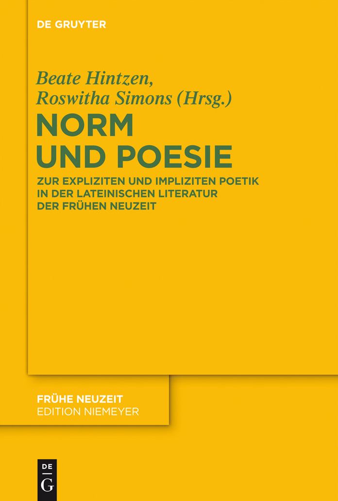 Norm und Poesie: Zur expliziten und impliziten Poetik in der lateinischen Literatur der Fruhen Neuzeit