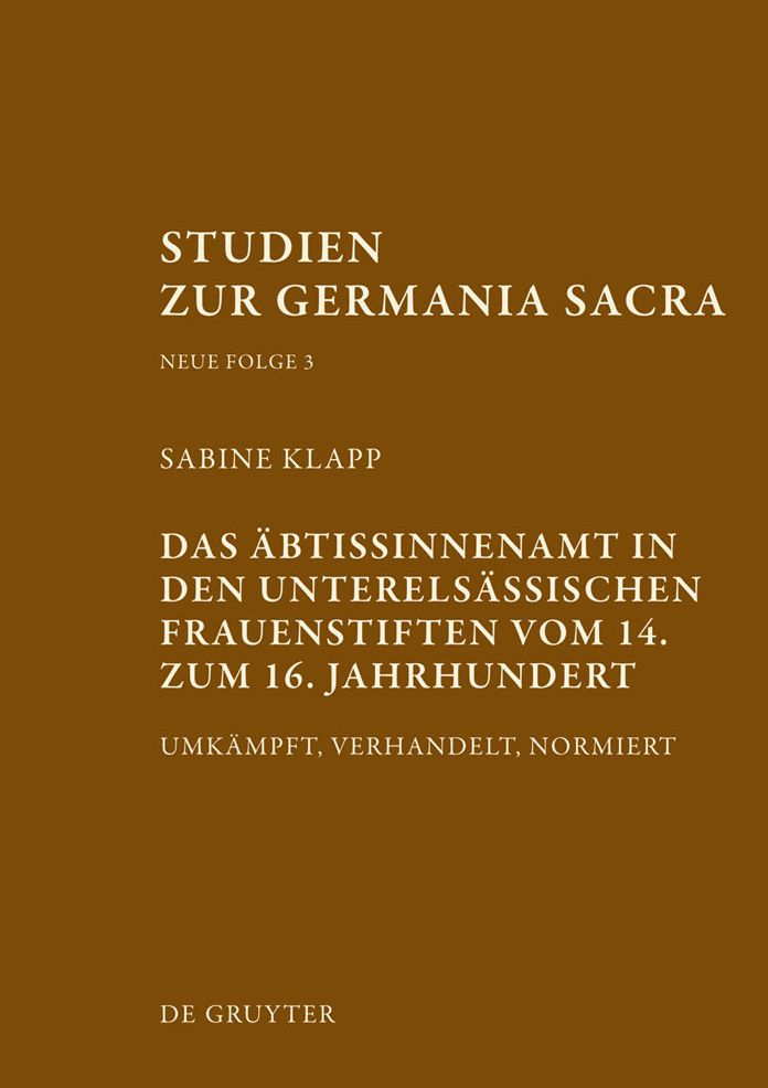 Das Abtissinnenamt in den unterelsassischen Frauenstiften vom 14. bis zum 16. Jahrhundert: Umkampft, verhandelt, normiert