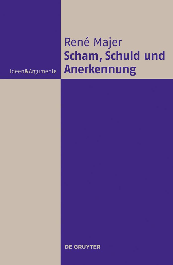 Scham, Schuld und Anerkennung: Zur Fragwurdigkeit moralischer Gefuhle