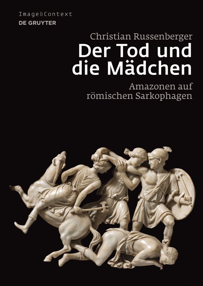 Der Tod und die Madchen: Amazonen auf romischen Sarkophagen