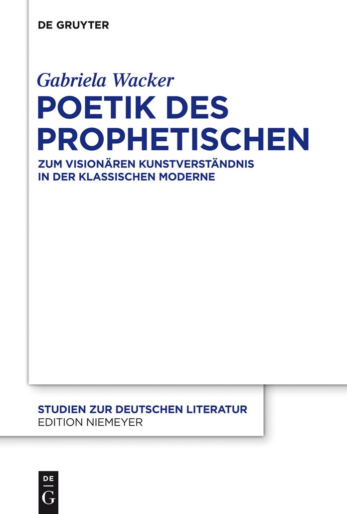 Poetik des Prophetischen: Zum visionaren Kunstverstandnis in der Klassischen Moderne