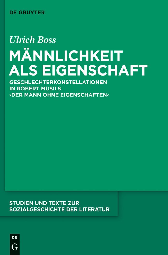 Mannlichkeit als Eigenschaft: Geschlechterkonstellationen in Robert Musils 'Der Mann ohne Eigenschaften'